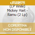 (LP Vinile) Mickey Hart - Ramu (2 Lp) lp vinile di Mickey Hart