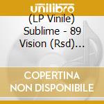(LP Vinile) Sublime - 89 Vision (Rsd) (10') vinile