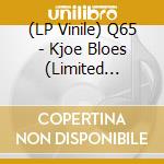 (LP Vinile) Q65 - Kjoe Bloes (Limited Edition) (Rsd 2018) (7