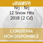 Nrj - Nrj 12 Snow Hits 2018 (2 Cd) cd musicale di Nrj
