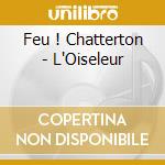Feu ! Chatterton - L'Oiseleur cd