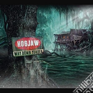Hogjaw - Way Down Yonder cd musicale di Hogjaw