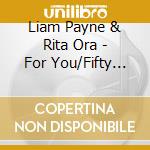 Liam Payne & Rita Ora - For You/Fifty Shades Free cd musicale di Liam Payne & Rita Ora