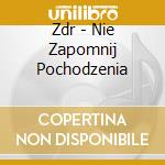 Zdr - Nie Zapomnij Pochodzenia cd