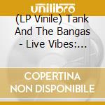 (LP Vinile) Tank And The Bangas - Live Vibes: Tour Edition vinile