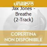 Jax Jones - Breathe (2-Track) cd musicale di Jax Jones