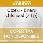 Otzeki - Binary Childhood (2 Lp) cd