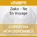 Ziako - Ne En Voyage cd