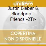 Justin Bieber & Bloodpop - Friends -2Tr- cd musicale di Justin Bieber & Bloodpop