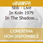 Sbb - Live In Koln 1979 In The Shadow Of The D cd
