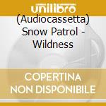 (Audiocassetta) Snow Patrol - Wildness cd
