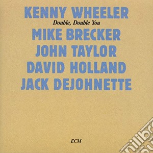 Kenny Wheeler - Double, Double You cd musicale di Kenny Wheeler
