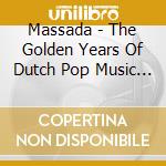 Massada - The Golden Years Of Dutch Pop Music (2 Cd) cd musicale di Massada