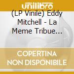 (LP Vinile) Eddy Mitchell - La Meme Tribue Vol.2 (2 Lp) vinile