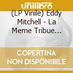 (LP Vinile) Eddy Mitchell - La Meme Tribue Vol.2 (2 Lp Orange Ltd Ed) lp vinile di Eddy Mitchell