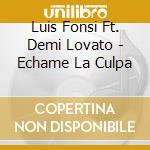 Luis Fonsi Ft. Demi Lovato - Echame La Culpa cd