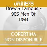 Drew'S Famous - 90S Men Of R&B cd musicale di Drew'S Famous