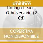 Rodrigo Leao - O Aniversario (2 Cd) cd musicale di Rodrigo Leao