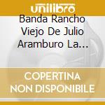 Banda Rancho Viejo De Julio Aramburo La Bandononon - Siempre Firme cd musicale di Banda Rancho Viejo De Julio Aramburo La Bandononon