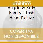 Angelo & Kelly Family - Irish Heart-Deluxe cd musicale di Angelo & Kelly Family