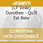 (LP Vinile) Dorothee - Qu'Il Est Bete vinile
