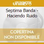 Septima Banda - Haciendo Ruido cd musicale di Septima Banda