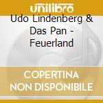 Udo Lindenberg & Das Pan - Feuerland cd musicale di Udo Lindenberg & Das Pan
