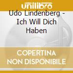 Udo Lindenberg - Ich Will Dich Haben cd