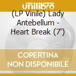 (LP Vinile) Lady Antebellum - Heart Break (7')