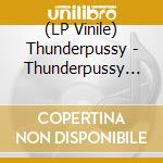 (LP Vinile) Thunderpussy - Thunderpussy (2 Lp) vinile