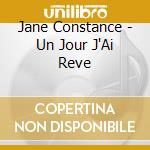 Jane Constance - Un Jour J'Ai Reve cd musicale di Jane Constance