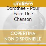 Dorothee - Pour Faire Une Chanson cd musicale di Dorothee