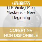 (LP Vinile) Milo Meskens - New Beginning vinile