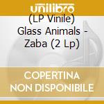 (LP Vinile) Glass Animals - Zaba (2 Lp) lp vinile di Glass Animals