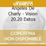 Angeles De Charly - Vision 20.20 Exitos cd