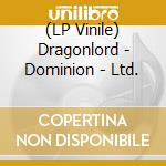 (LP Vinile) Dragonlord - Dominion - Ltd. lp vinile di Dragonlord