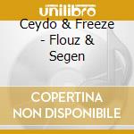 Ceydo & Freeze - Flouz & Segen cd musicale di Ceydo & Freeze