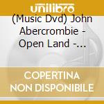 (Music Dvd) John Abercrombie - Open Land - Meeting John Abercrombie cd musicale