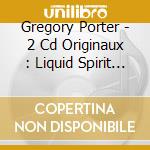 Gregory Porter - 2 Cd Originaux : Liquid Spirit / Nat King Cole & Me cd musicale