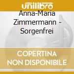 Anna-Maria Zimmermann - Sorgenfrei cd musicale di Anna