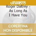 Roger Daltrey - As Long As I Have You cd