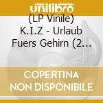 (LP Vinile) K.I.Z - Urlaub Fuers Gehirn (2 Lp) vinile