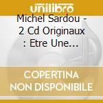 Michel Sardou - 2 Cd Originaux : Etre Une Femme / Le Choix Du Fou cd