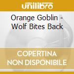 Orange Goblin - Wolf Bites Back cd