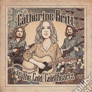 Catherine Britt & The Cold Cold Hearts - Catherine Britt & The Cold Cold Hearts cd musicale di Catherine Britt & The Cold Cold Hearts