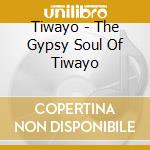 Tiwayo - The Gypsy Soul Of Tiwayo cd
