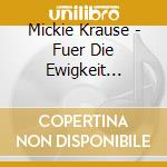 Mickie Krause - Fuer Die Ewigkeit (2-Tracks) cd musicale di Mickie Krause