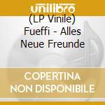 (LP Vinile) Fueffi - Alles Neue Freunde vinile