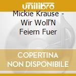 Mickie Krause - Wir Woll'N Feiern Fuer cd