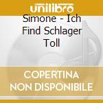 Simone - Ich Find Schlager Toll cd musicale di Simone